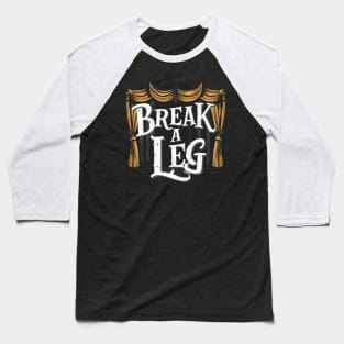 Break a leg Baseball T-Shirt